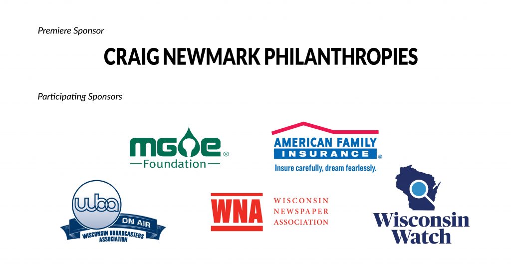 Presenting sponsor: Craig Newmark Philanthropies; Participating Sponsors: MG&E Foundation, American Family Insurance, Wisconsin Broadcasters Association, Wisconsin Newspaper Association, and Wisconsin Watch