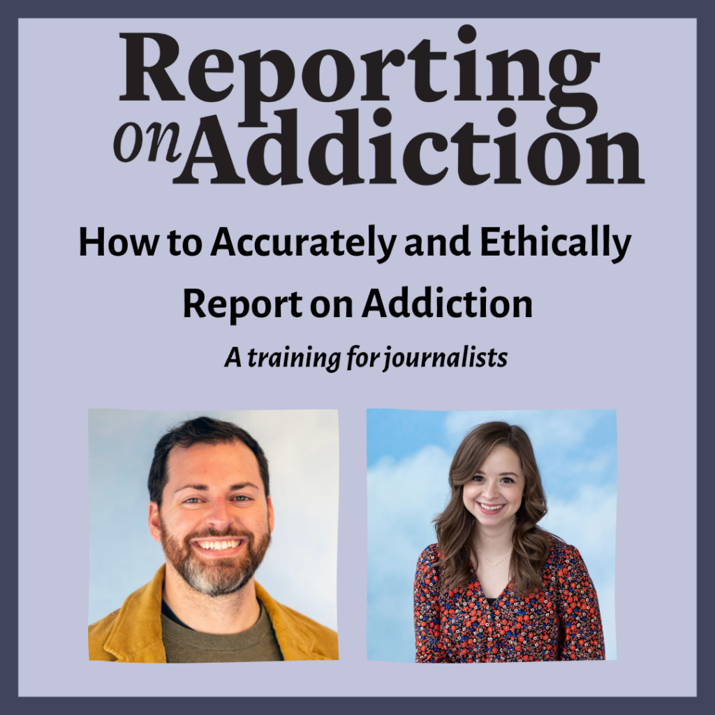 Graphic reading "Reporting on addiction: how to accurately and ethically reporting on addiction, a training for journalists," with head shots of the training facilitators Jonathan JK Stoltman and Ashton Marra