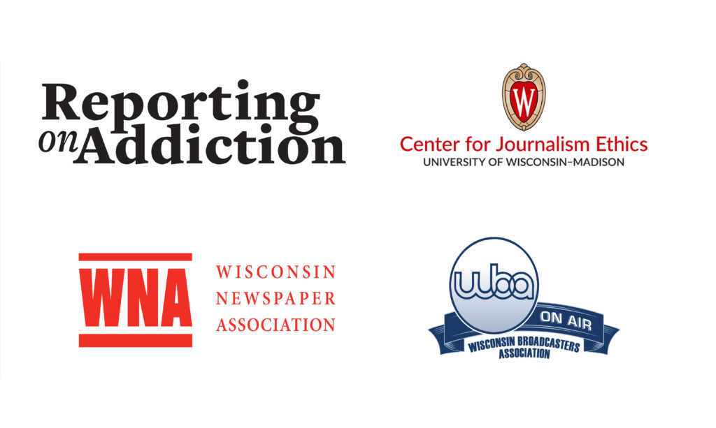 Sponsorship graphic showing Reporting on Addiction, Center for Journalism Ethics (UW), Wisconsin Newspaper Association, Wisconsin Broadcasters Association