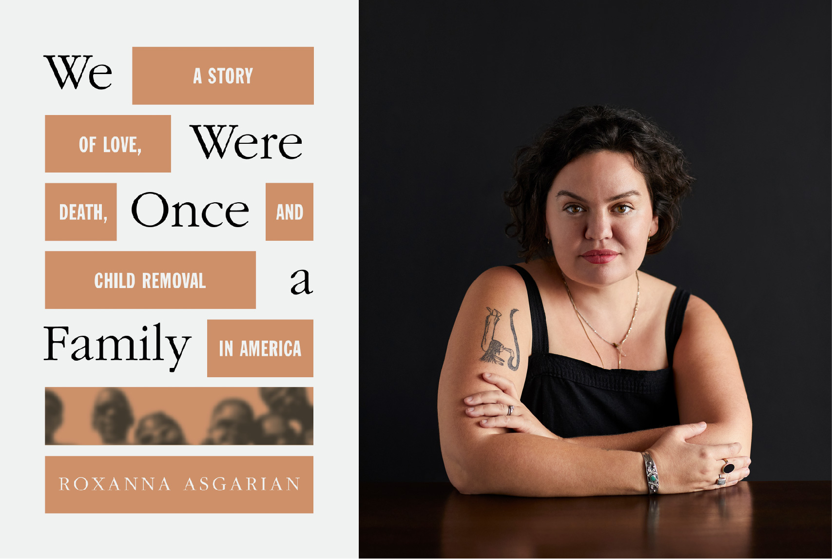 Image showing the cover of a book on the left [We Were Once A Family: A Story of Love, Death, and Child Removal in America; Roxanna Asgarian] and a photo of Roxanna Asgarian.